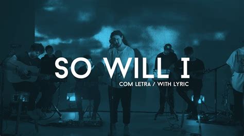 So will i - So Will I (100 Billion X) Chords / Audio (Transposable): Lyrics only. Ab A A# Bb B C C# Db D D# Eb E F F# Gb G G#. Intro D F#m E Verse D F#m God of creation, there at the start E D F#m E Before the beginning of time D F#m With no point of reference, You spoke to the dark E D A/C# E And fleshed out the wonder of light Chorus A F#m E And as You ...